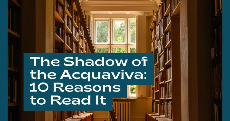 The Shadow of the Acquaviva: 10 Reasons to Read It